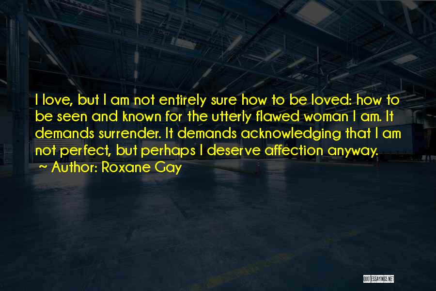 Am Not Perfect Love Quotes By Roxane Gay