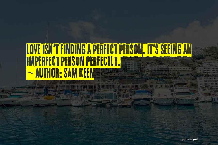 Am Not Perfect Person Quotes By Sam Keen
