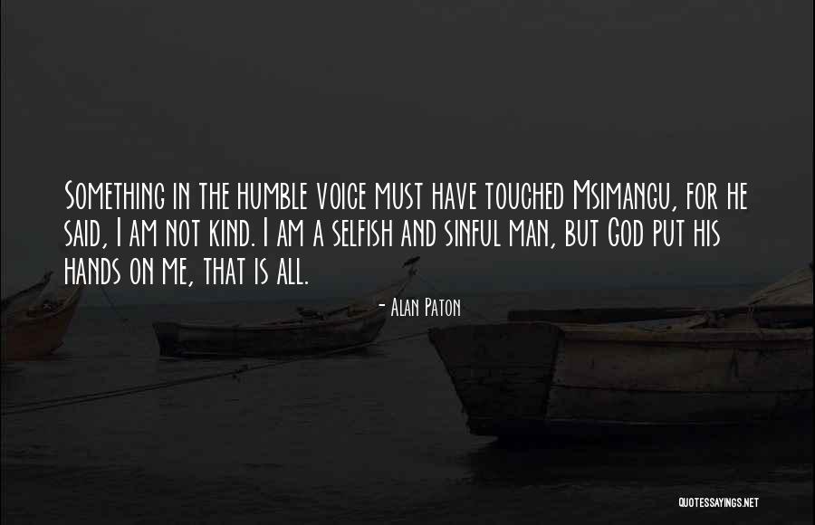 Am Not Selfish Quotes By Alan Paton Am Not Selfish Quotes By Alan Paton