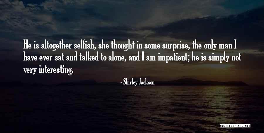 Am Not Selfish Quotes By Shirley Jackson Am Not Selfish Quotes By Shirley Jackson