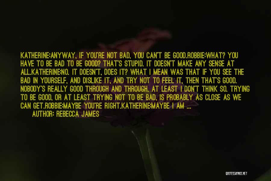 Am Not That Bad Quotes By Rebecca James