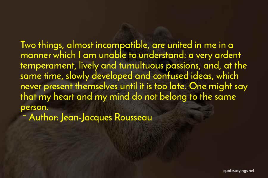 Am Not The Same Person Quotes By Jean-Jacques Rousseau