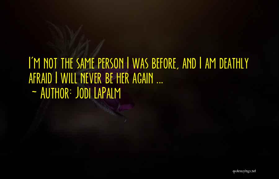 Am Not The Same Person Quotes By Jodi LaPalm
