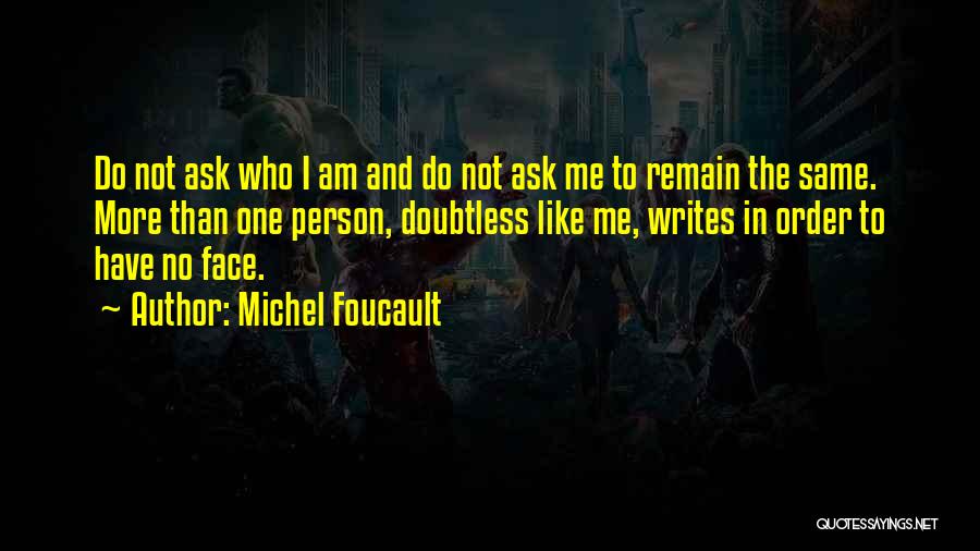 Am Not The Same Person Quotes By Michel Foucault