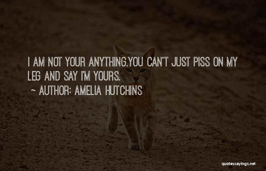 Am Not Yours Quotes By Amelia Hutchins