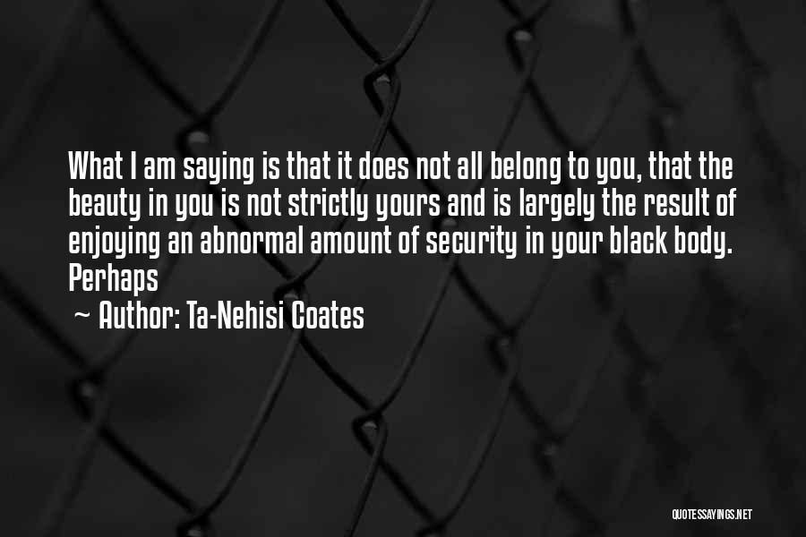 Am Not Yours Quotes By Ta-Nehisi Coates