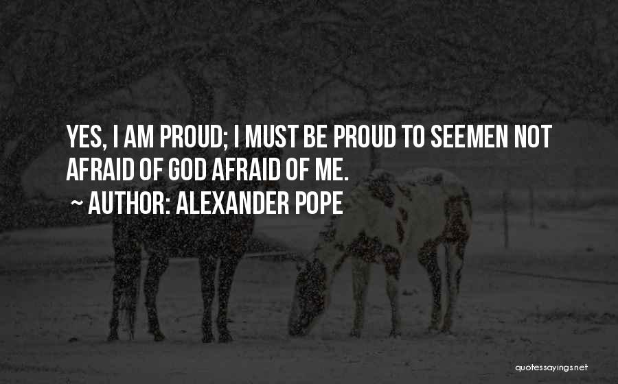 Am Proud Of Me Quotes By Alexander Pope