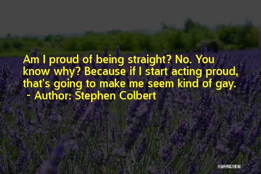 Am Proud Of Me Quotes By Stephen Colbert