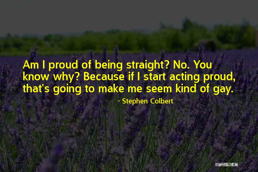 Am Proud Of Me Quotes By Stephen Colbert