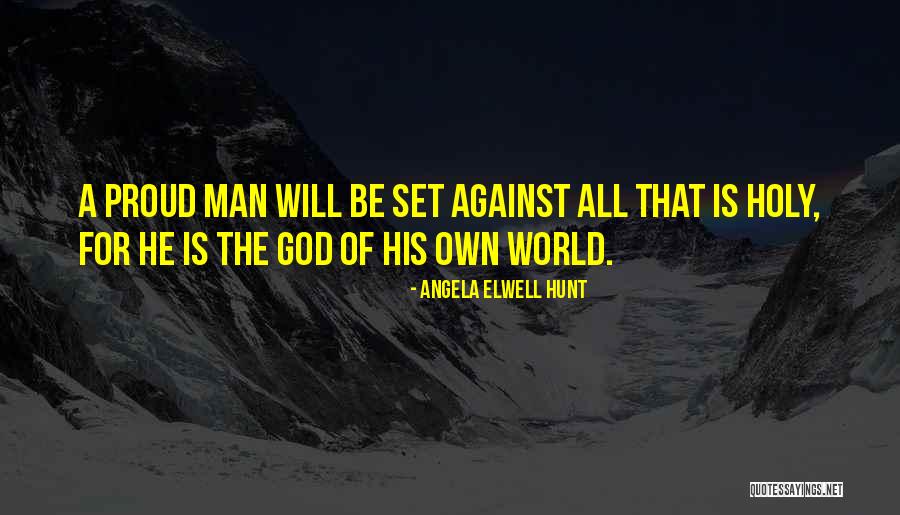 Am Proud Of My Man Quotes By Angela Elwell Hunt Am Proud Of My Man Quotes By Angela Elwell Hunt