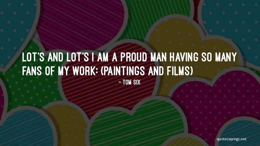 Am Proud Of My Man Quotes By Tom Six Am Proud Of My Man Quotes By Tom Six