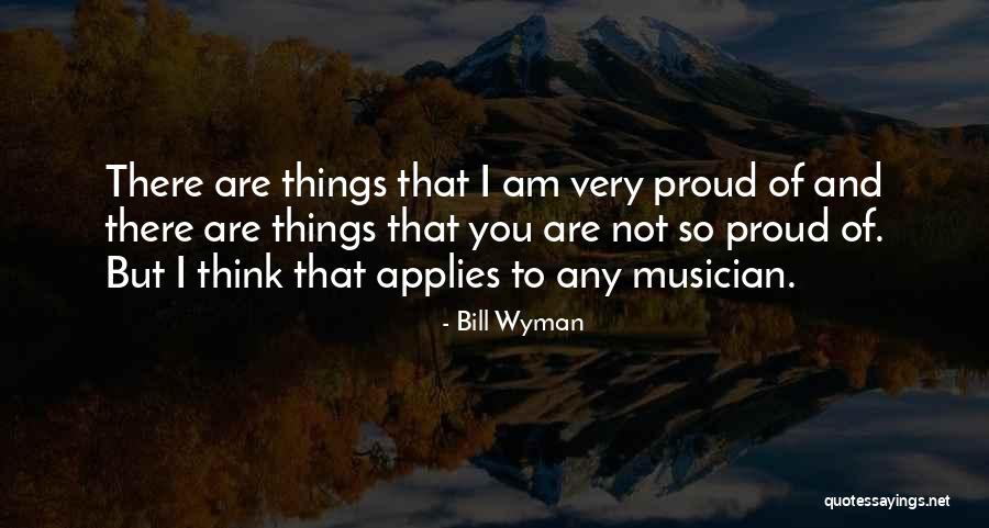 Am Proud Of You Quotes By Bill Wyman Am Proud Of You Quotes By Bill Wyman