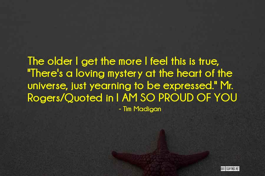 Am Proud Of You Quotes By Tim Madigan Am Proud Of You Quotes By Tim Madigan