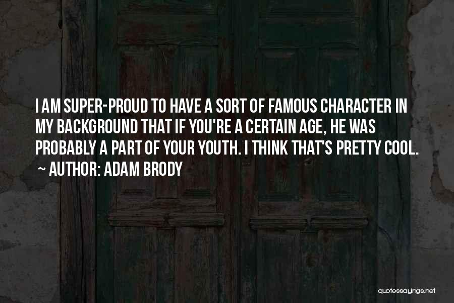 Am Proud To Have You Quotes By Adam Brody