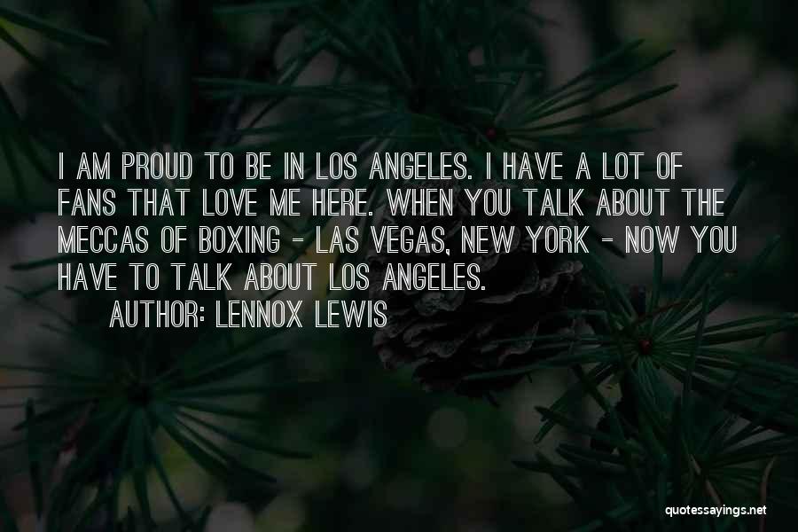 Am Proud To Have You Quotes By Lennox Lewis