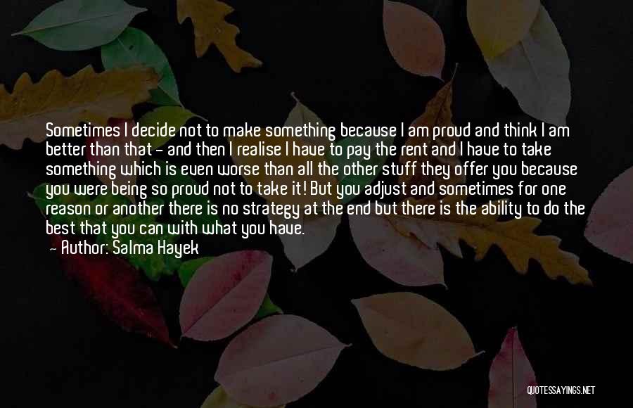 Am Proud To Have You Quotes By Salma Hayek