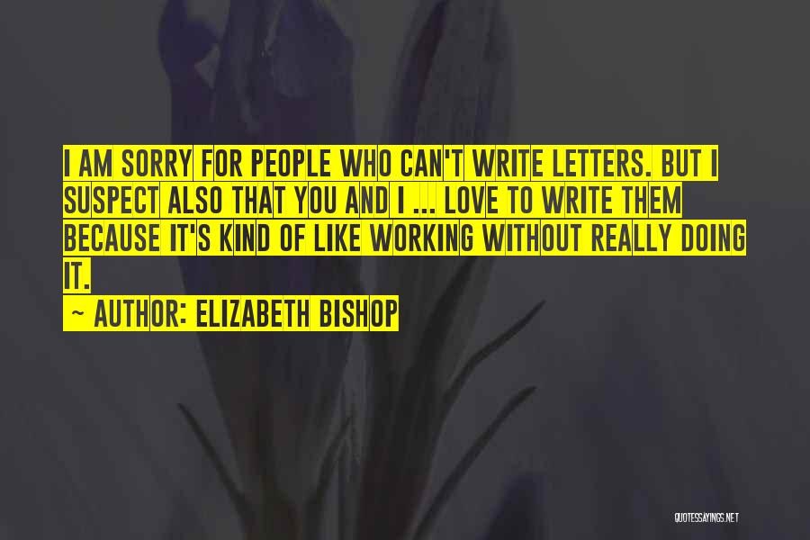 Am Really Sorry Quotes By Elizabeth Bishop