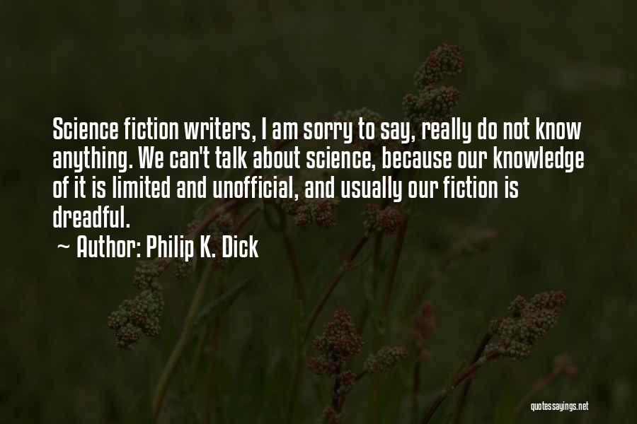 Am Really Sorry Quotes By Philip K. Dick