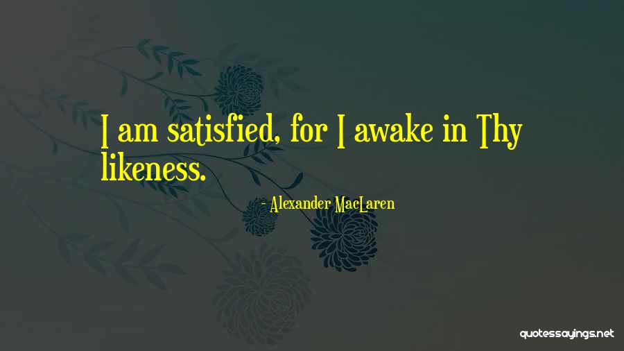 Am Satisfied Quotes By Alexander MacLaren Am Satisfied Quotes By Alexander MacLaren
