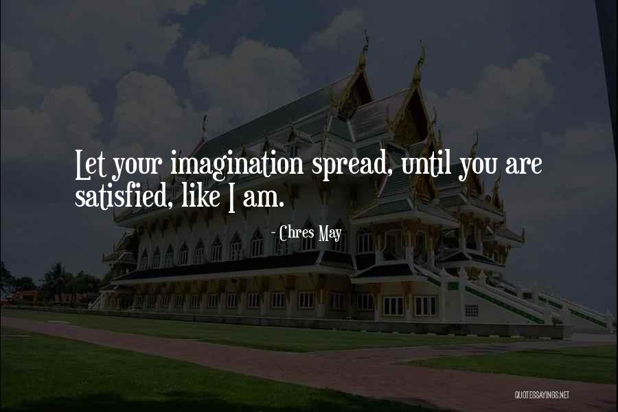 Am Satisfied Quotes By Chres May Am Satisfied Quotes By Chres May