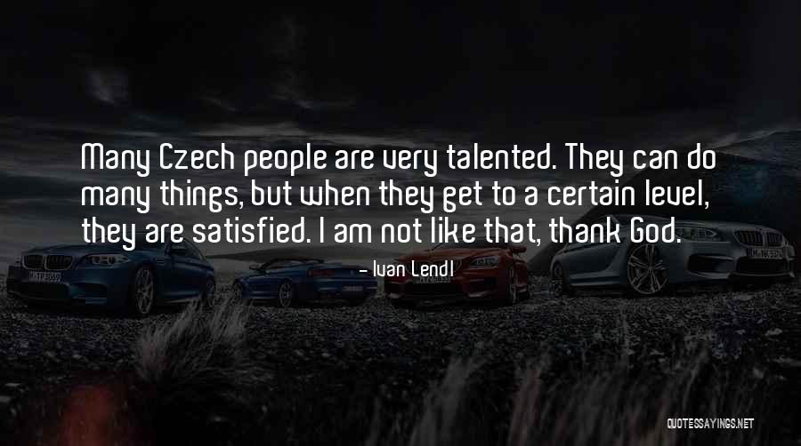 Am Satisfied Quotes By Ivan Lendl Am Satisfied Quotes By Ivan Lendl