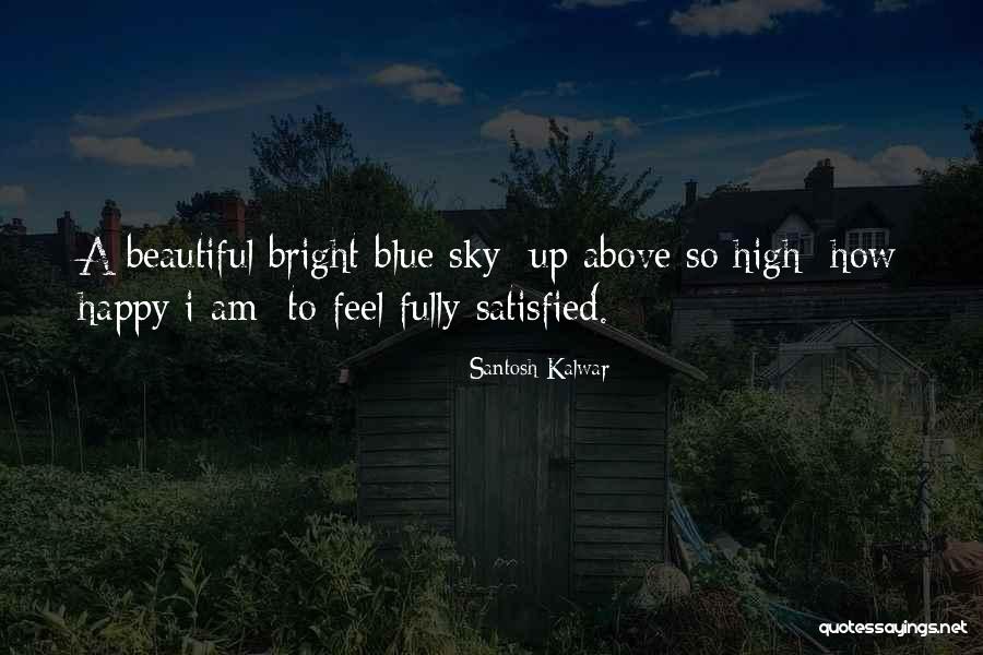 Am Satisfied Quotes By Santosh Kalwar Am Satisfied Quotes By Santosh Kalwar