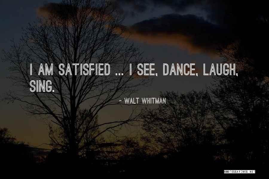 Am Satisfied Quotes By Walt Whitman Am Satisfied Quotes By Walt Whitman
