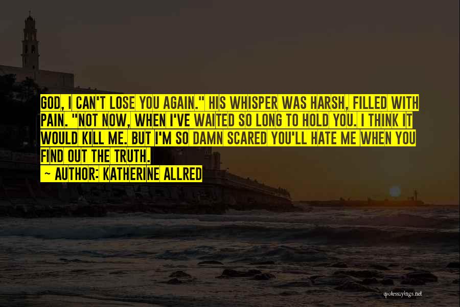 Am Scared To Lose You Quotes By Katherine Allred