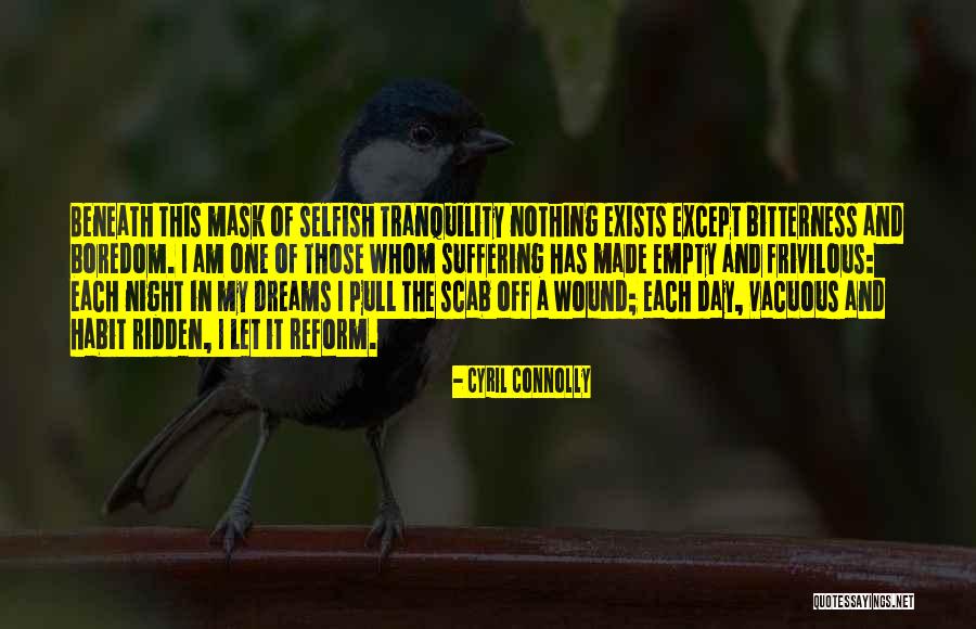 Am Selfish Quotes By Cyril Connolly Am Selfish Quotes By Cyril Connolly