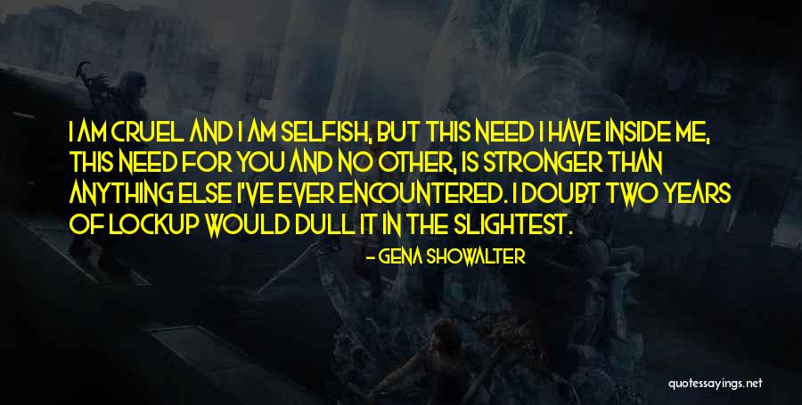 Am Selfish Quotes By Gena Showalter Am Selfish Quotes By Gena Showalter