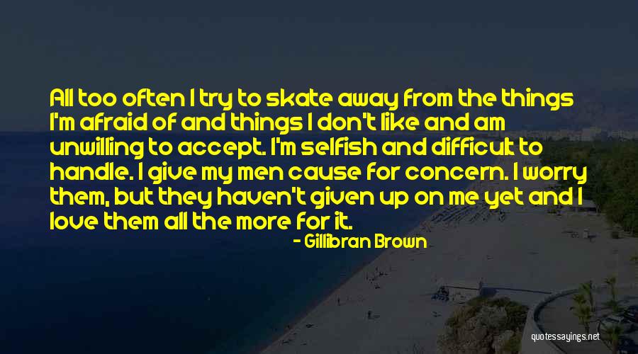 Am Selfish Quotes By Gillibran Brown Am Selfish Quotes By Gillibran Brown