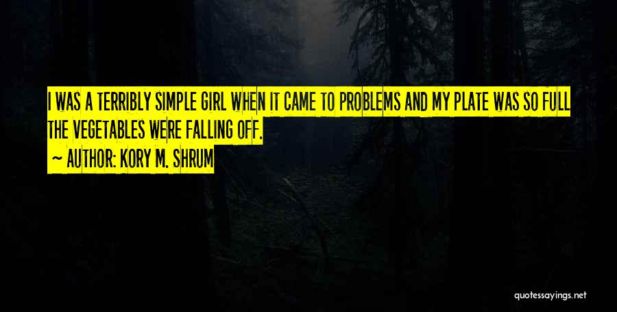 Am Simple Girl Quotes By Kory M. Shrum