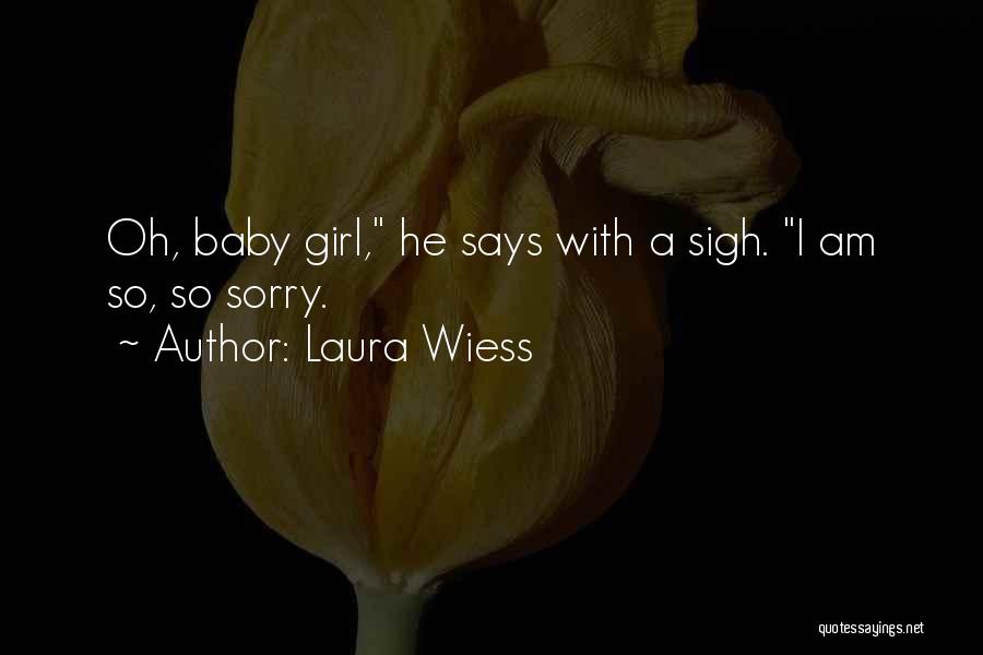 Am So Sorry Baby Quotes By Laura Wiess