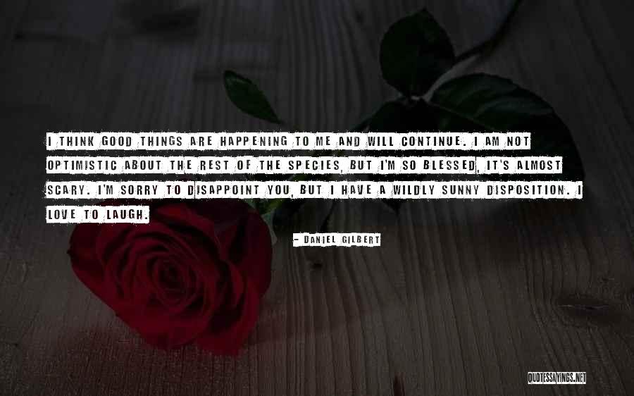 Am So Sorry Love Quotes By Daniel Gilbert Am So Sorry Love Quotes By Daniel Gilbert