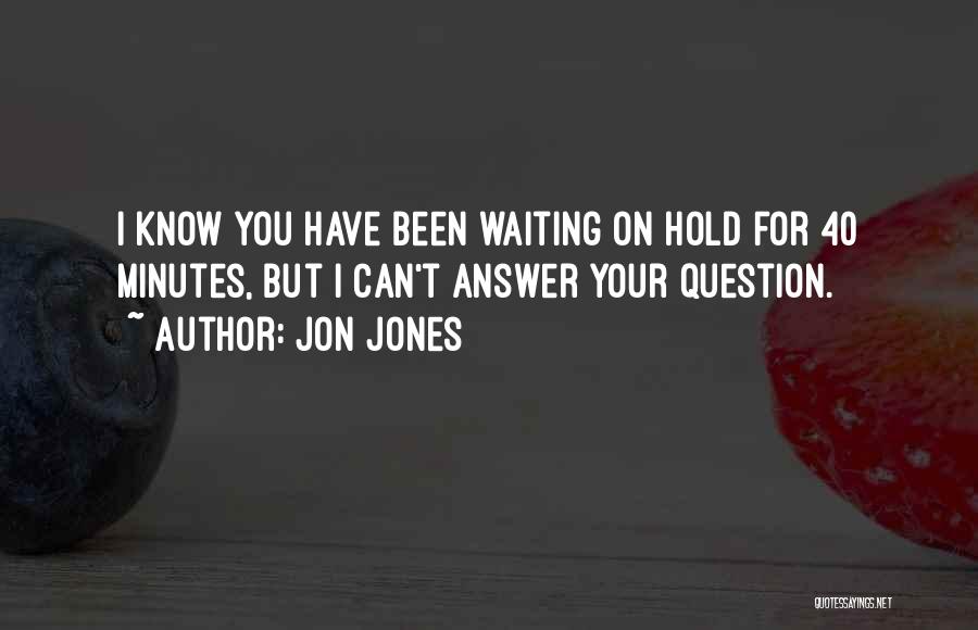 Am Still Waiting For You Quotes By Jon Jones