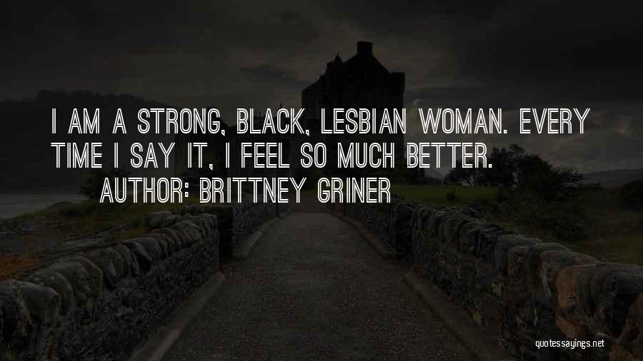 Am Strong Black Woman Quotes By Brittney Griner