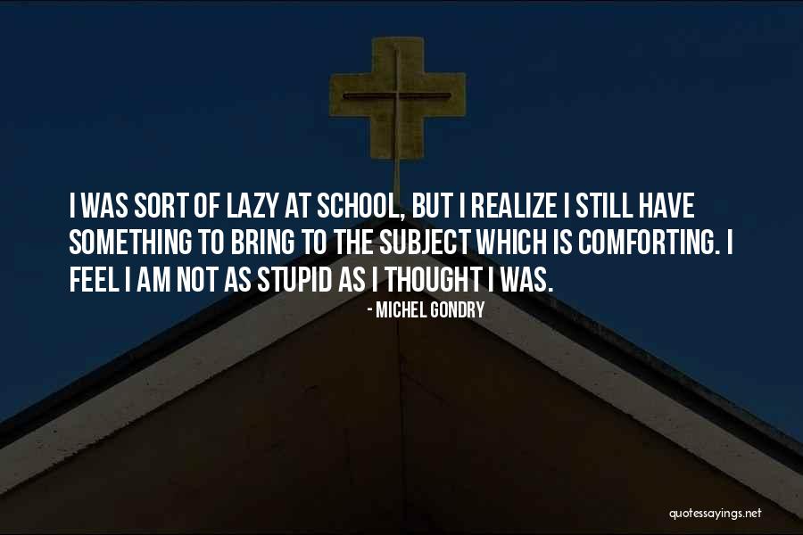 Am Stupid Quotes By Michel Gondry Am Stupid Quotes By Michel Gondry