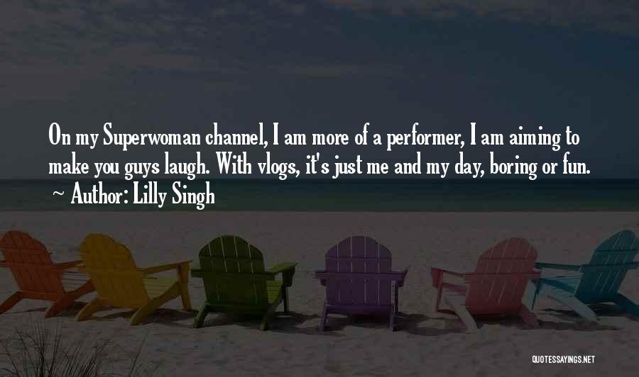 Am Superwoman Quotes By Lilly Singh