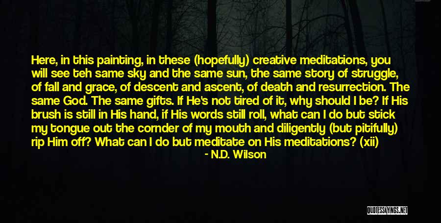 Am Tired Of Living Quotes By N.D. Wilson