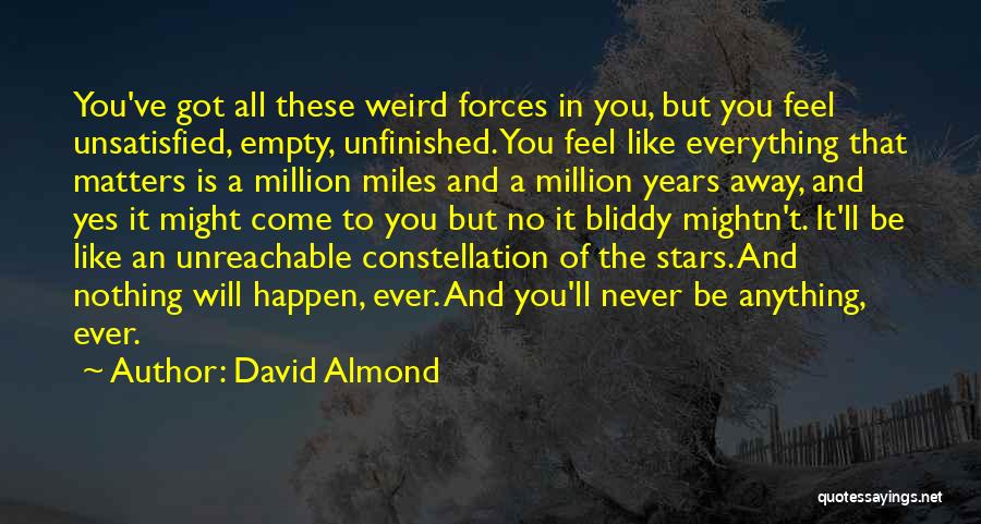 Am Unsatisfied Quotes By David Almond