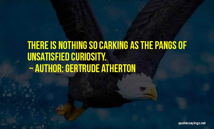 Am Unsatisfied Quotes By Gertrude Atherton