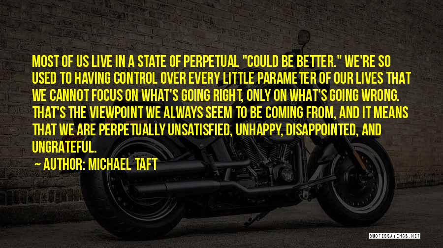 Am Unsatisfied Quotes By Michael Taft