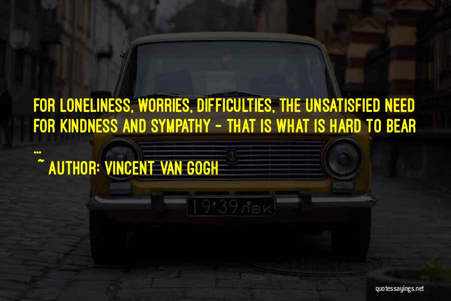 Am Unsatisfied Quotes By Vincent Van Gogh