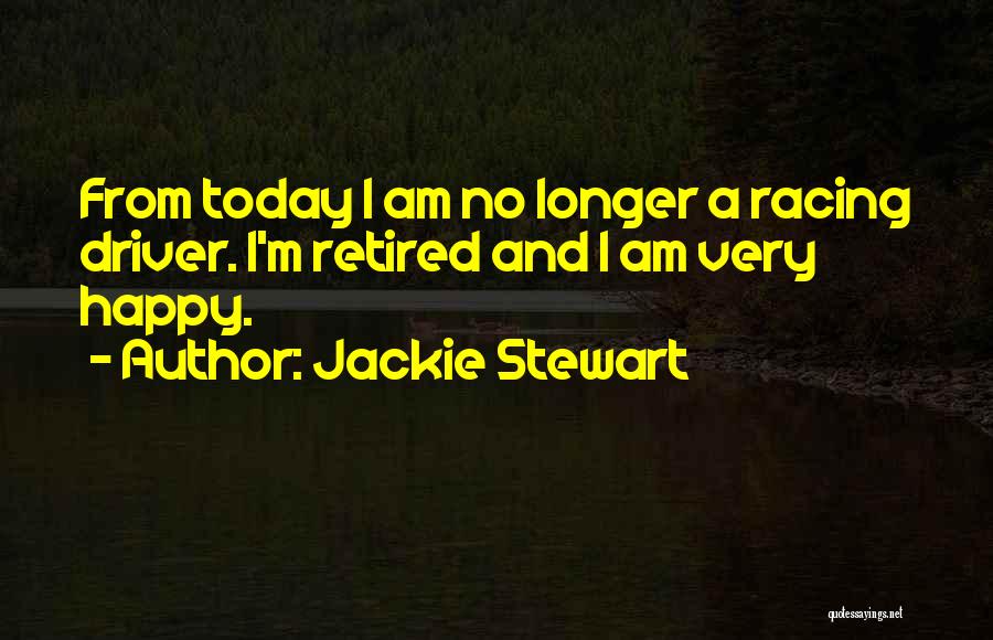 Am Very Happy Today Quotes By Jackie Stewart