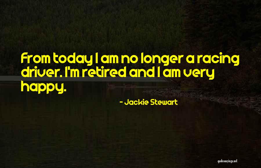 Am Very Happy Today Quotes By Jackie Stewart