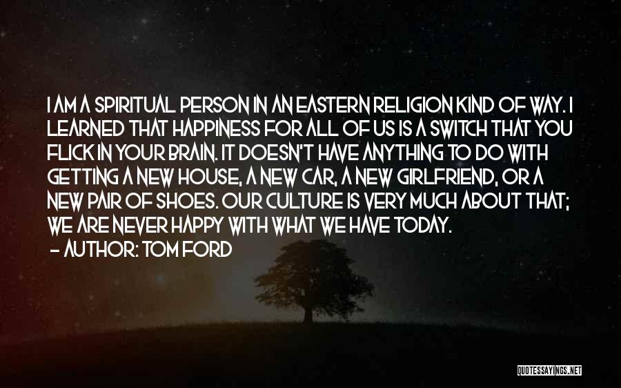 Am Very Happy Today Quotes By Tom Ford