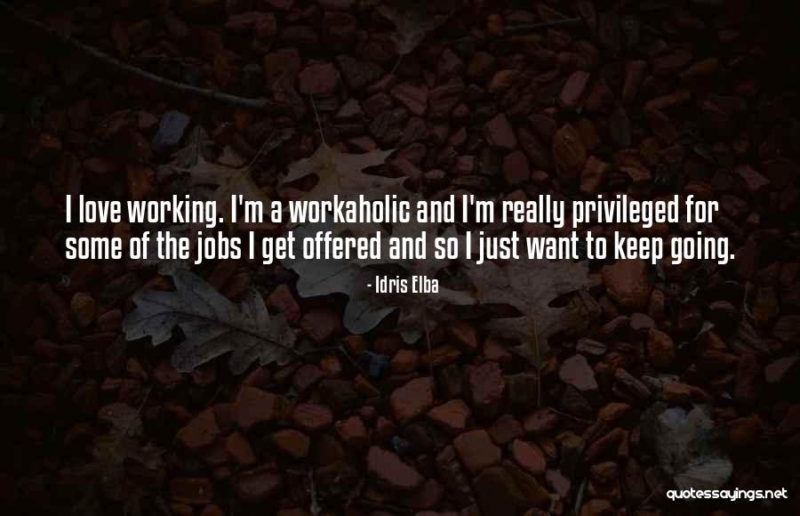 Am Workaholic Quotes By Idris Elba Am Workaholic Quotes By Idris Elba