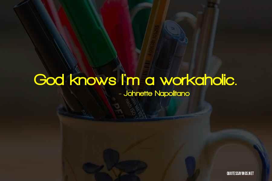 Am Workaholic Quotes By Johnette Napolitano Am Workaholic Quotes By Johnette Napolitano