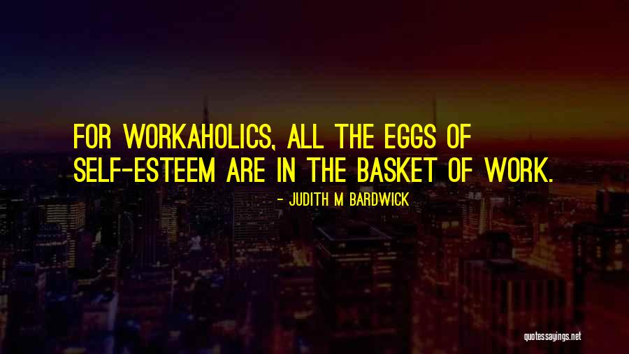 Am Workaholic Quotes By Judith M Bardwick Am Workaholic Quotes By Judith M Bardwick