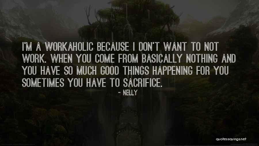 Am Workaholic Quotes By Nelly Am Workaholic Quotes By Nelly